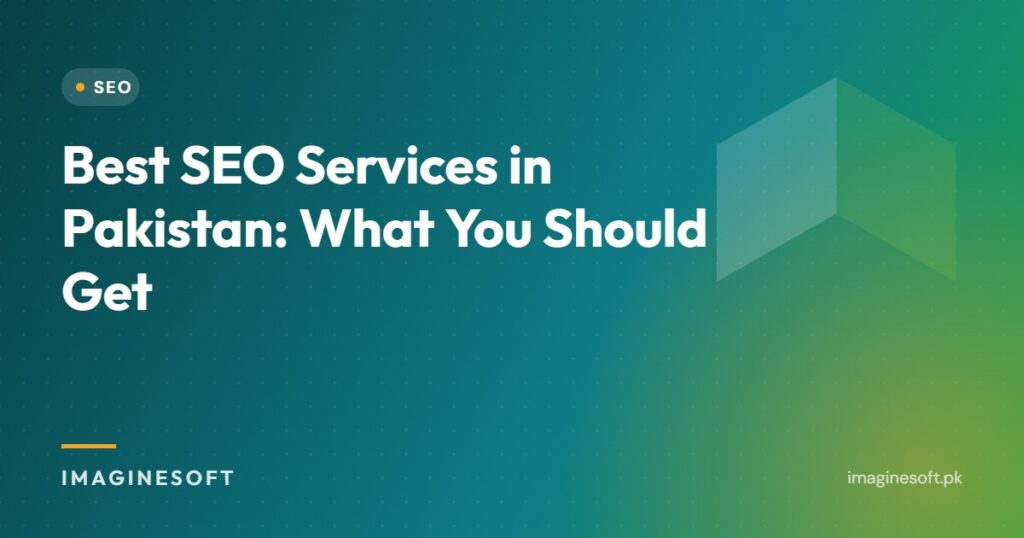 Best SEO Services in Pakistan: What You Should Get – ImagineSoft guide
