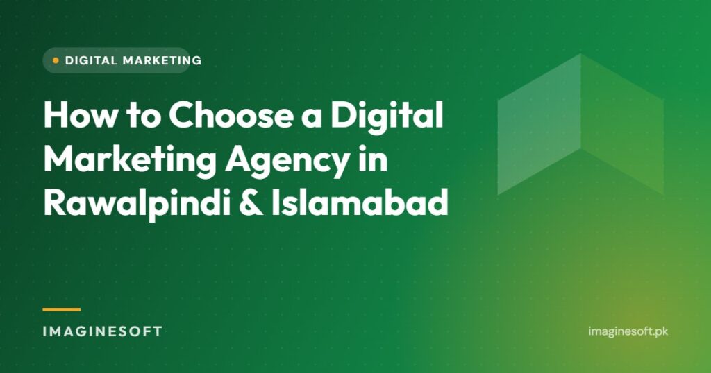 How to Choose a Digital Marketing Agency in Rawalpindi & Islamabad – ImagineSoft guide